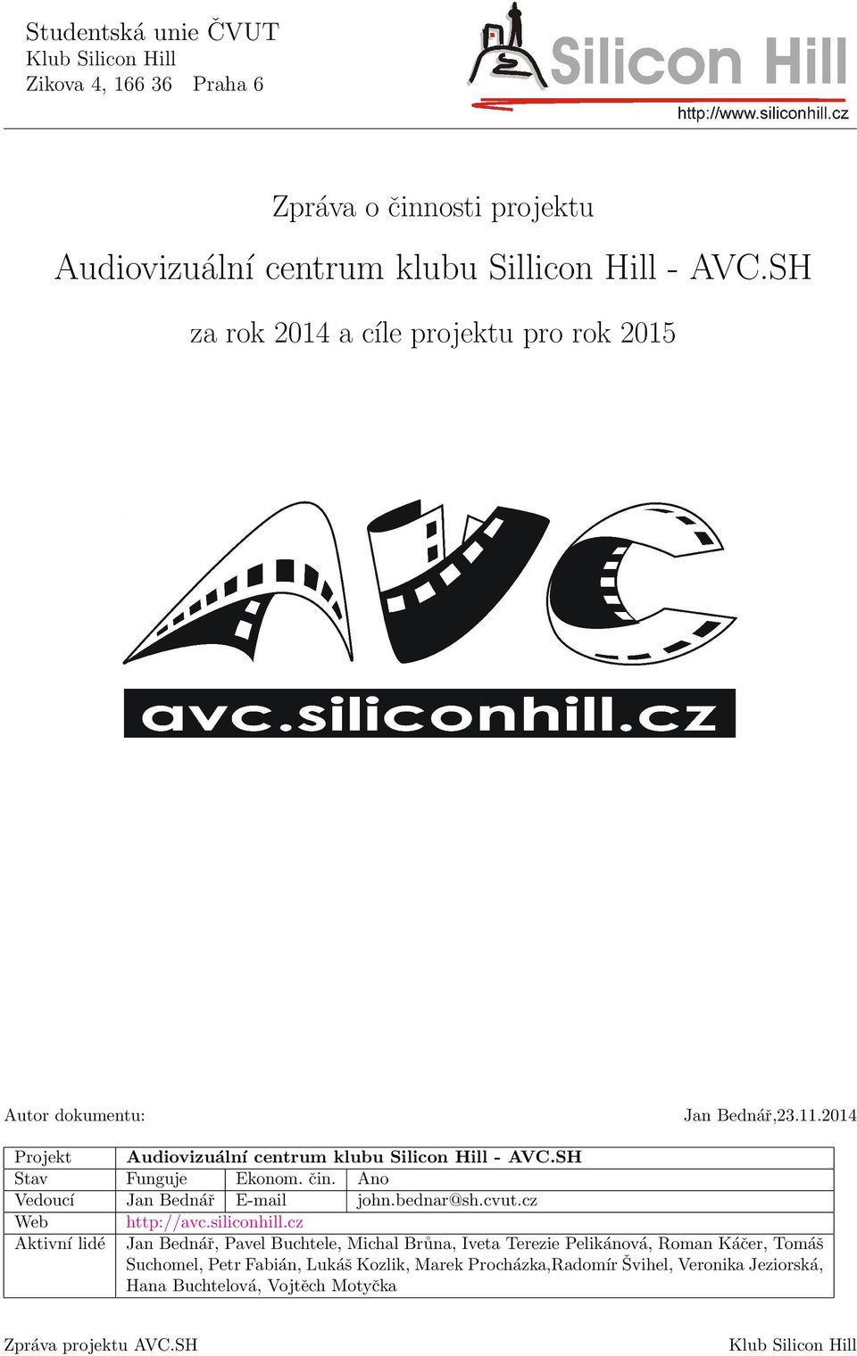 SH Stav Funguje Ekonom. čin. Ano Vedoucí Jan Bednář E-mail john.bednar@sh.cvut.cz Web http://avc.siliconhill.