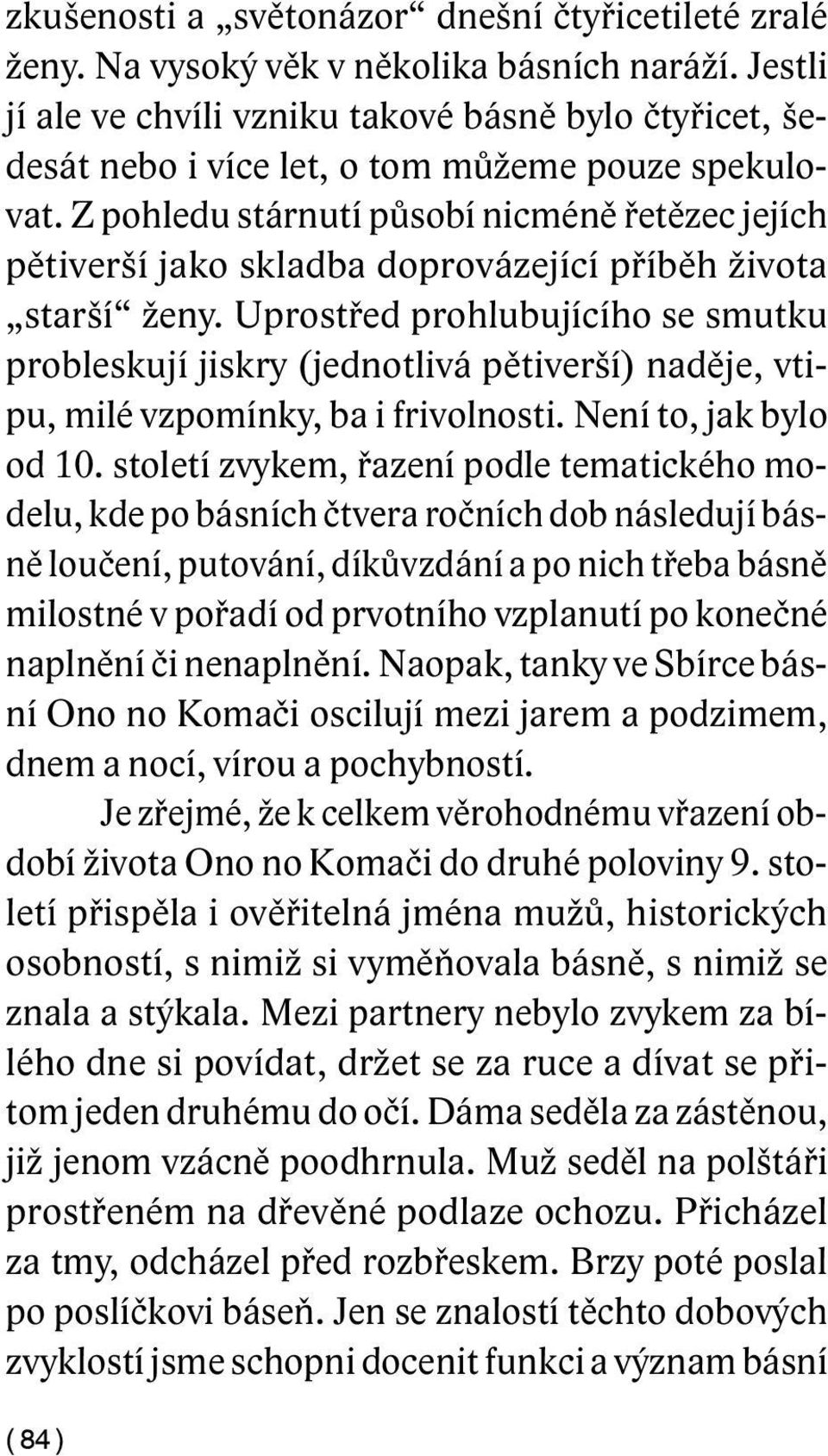 Z pohledu stárnutí působí nicméně řetězec jejích pětiverší jako skladba doprovázející příběh života starší ženy.