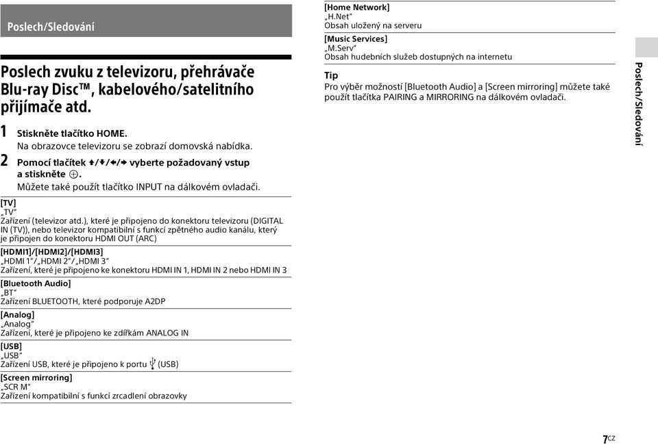 ), které je připojeno do konektoru televizoru (DIGITAL IN (TV)), nebo televizor kompatibilní s funkcí zpětného audio kanálu, který je připojen do konektoru HDMI OUT (ARC) [HDMI1]/[HDMI2]/[HDMI3] HDMI