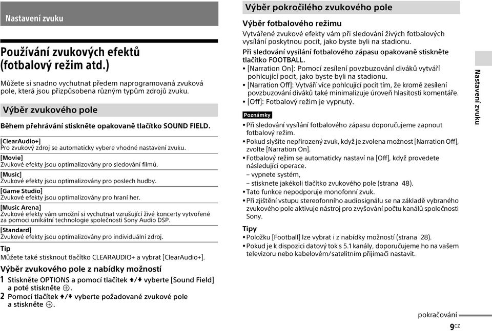 [Movie] Zvukové efekty jsou optimalizovány pro sledování filmů. [Music] Zvukové efekty jsou optimalizovány pro poslech hudby. [Game Studio] Zvukové efekty jsou optimalizovány pro hraní her.