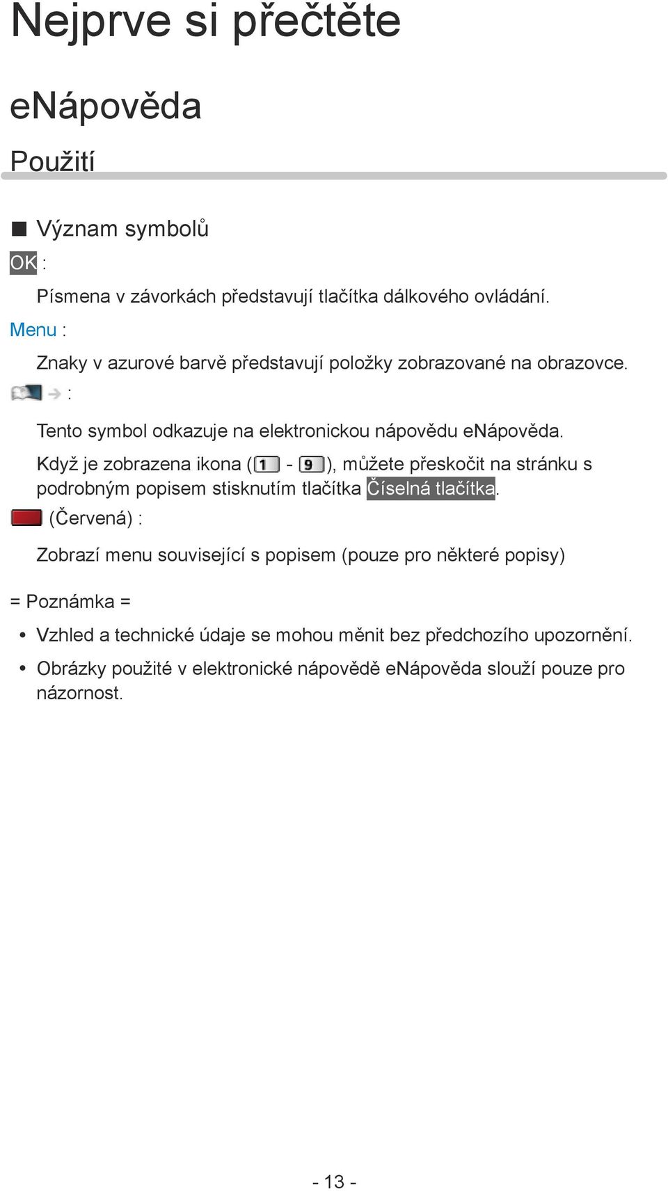 Když je zobrazena ikona ( - ), můžete přeskočit na stránku s podrobným popisem stisknutím tlačítka Číselná tlačítka.