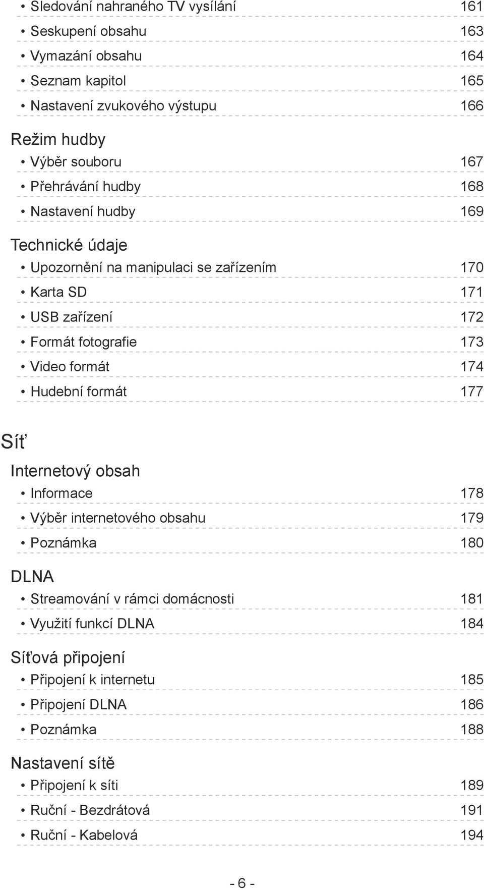 formát 174 Hudební formát 177 Síť Internetový obsah Informace 178 Výběr internetového obsahu 179 Poznámka 180 DLNA Streamování v rámci domácnosti 181 Využití