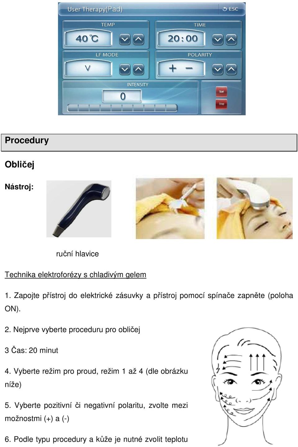 Nejprve vyberte proceduru pro obličej 3 Čas: 20 minut 4.