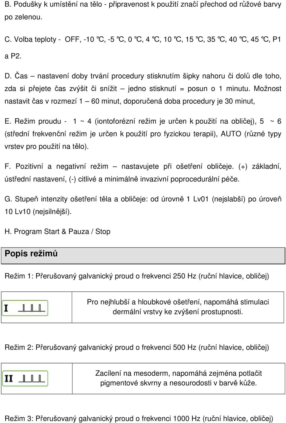 Možnost nastavit čas v rozmezí 1 60 minut, doporučená doba procedury je 30 minut, E.