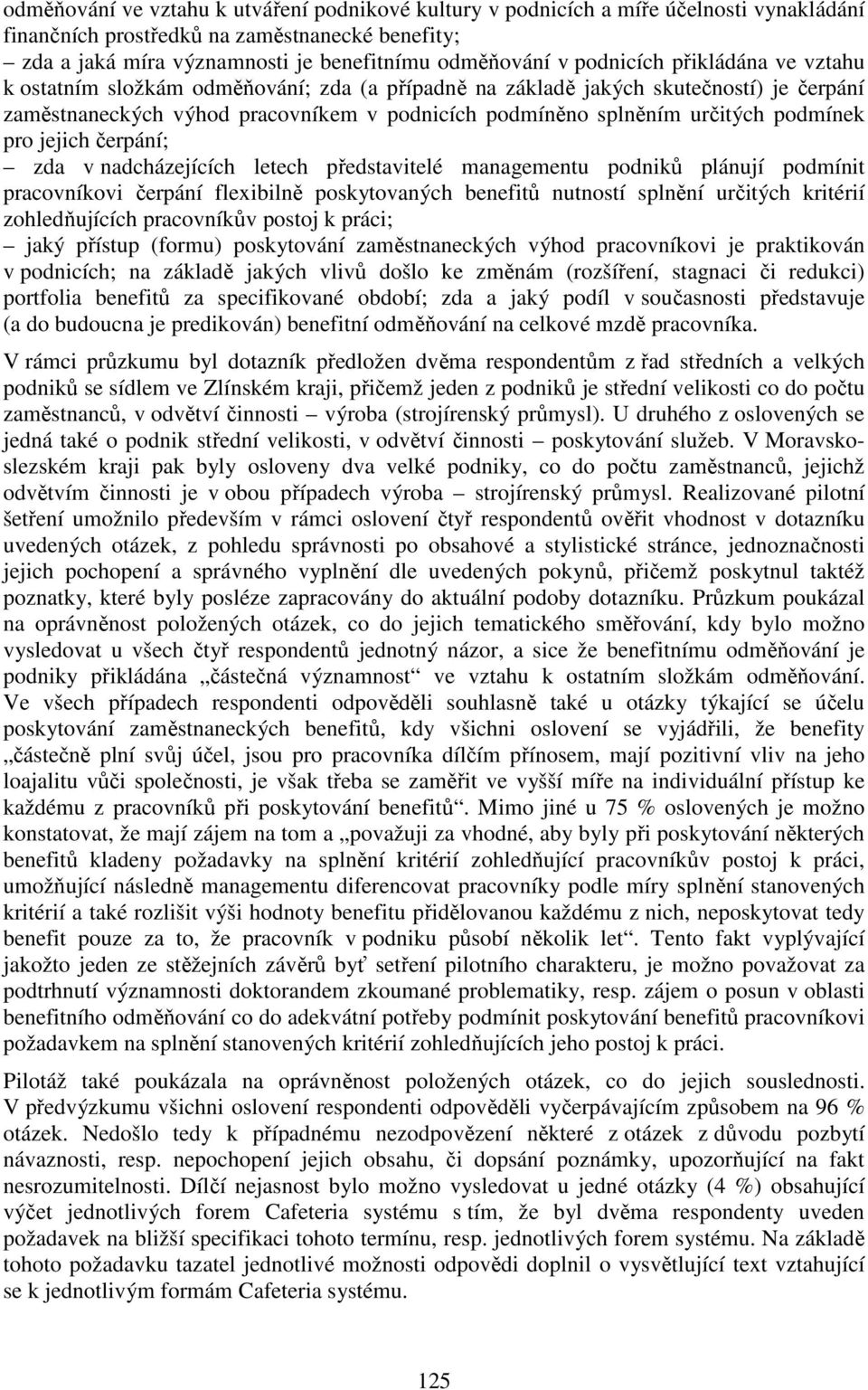 podmínek pro jejich čerpání; zda v nadcházejících letech představitelé managementu podniků plánují podmínit pracovníkovi čerpání flexibilně poskytovaných benefitů nutností splnění určitých kritérií