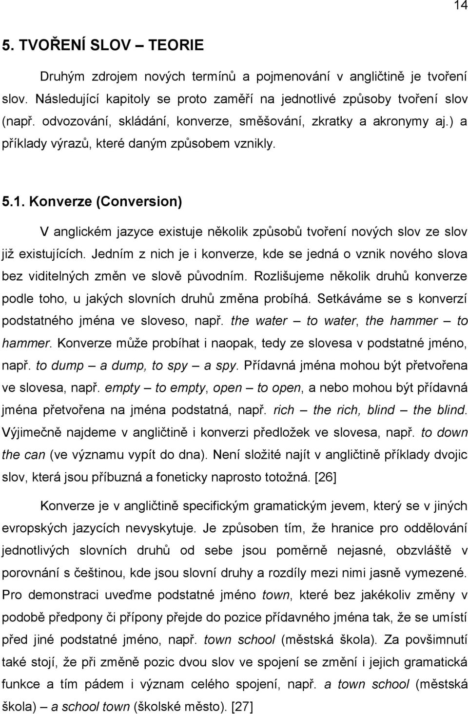 Konverze (Conversion) V anglickém jazyce existuje několik způsobů tvoření nových slov ze slov jiţ existujících.