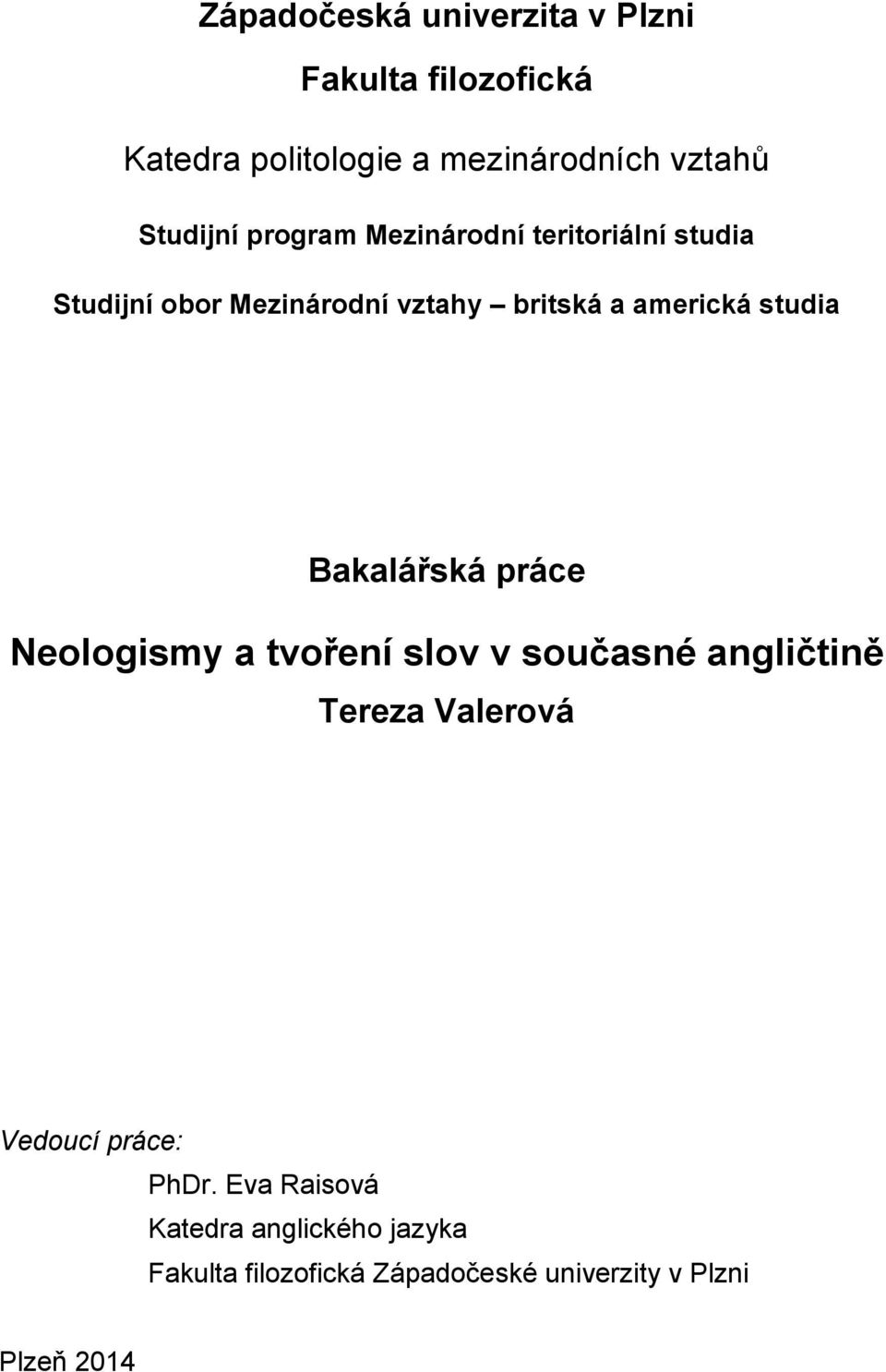 studia Bakalářská práce Neologismy a tvoření slov v současné angličtině Tereza Valerová Vedoucí