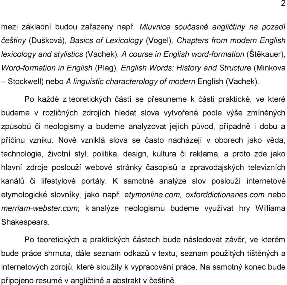 Word-formation in English (Plag), English Words: History and Structure (Minkova Stockwell) nebo A linguistic characterology of modern English (Vachek).