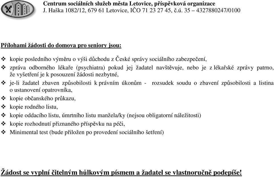 navštěvuje, nebo je z lékařské zprávy patrno, že vyšetření je k posouzení žádosti nezbytné, je-li žadatel zbaven způsobilosti k právním úkonům - rozsudek soudu o zbavení způsobilosti a listina o