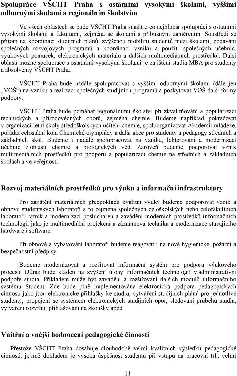 Soustředí se přitom na koordinaci studijních plánů, zvýšenou mobilitu studentů mezi školami, podávání společných rozvojových programů a koordinaci vzniku a použití společných učebnic, výukových