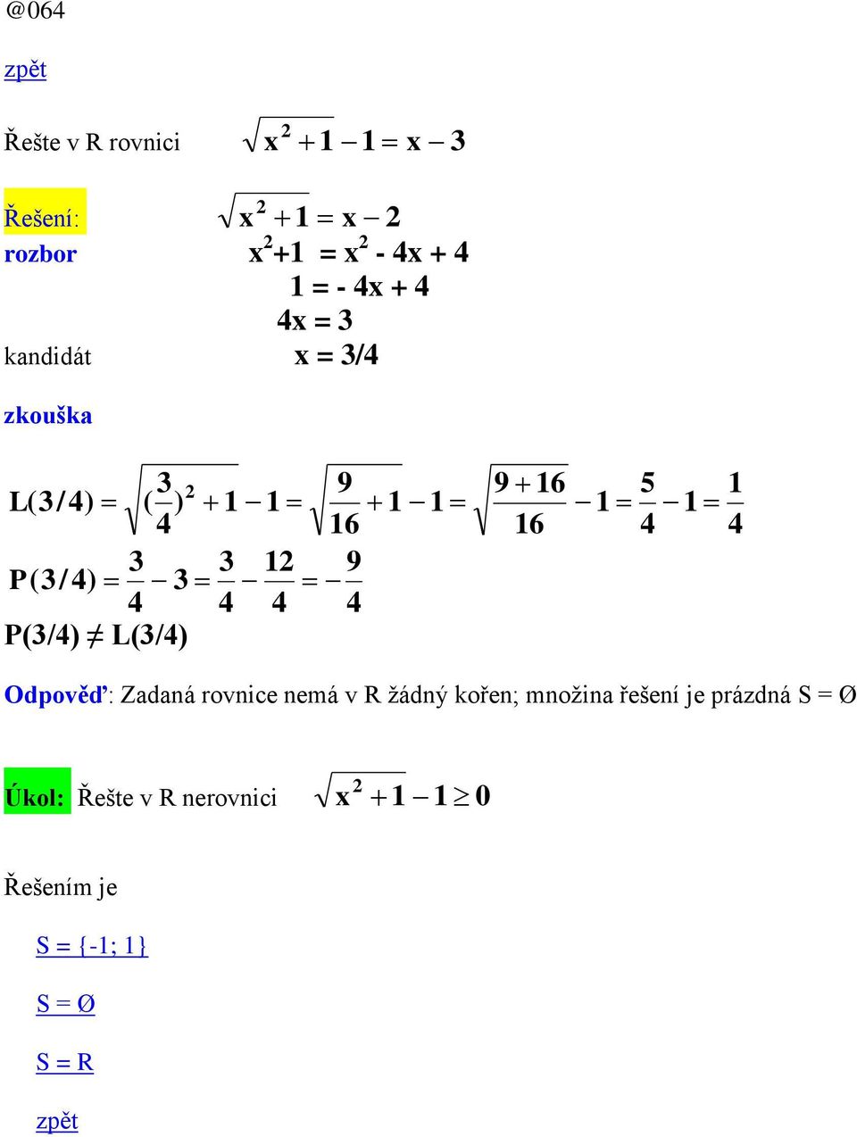 Odpověď: Zadaná rovnice nemá v R žádný kořen; množina řešení je