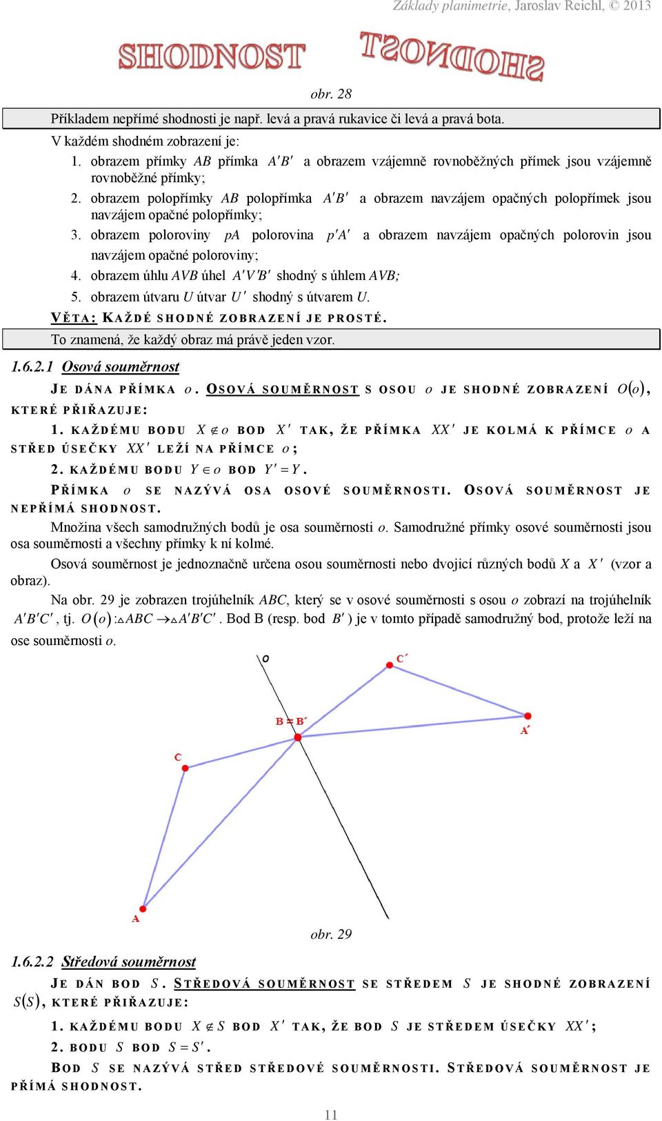 obrazem polopřímky AB polopřímka A B a obrazem navzájem opačných polopřímek jsou navzájem opačné polopřímky; 3.