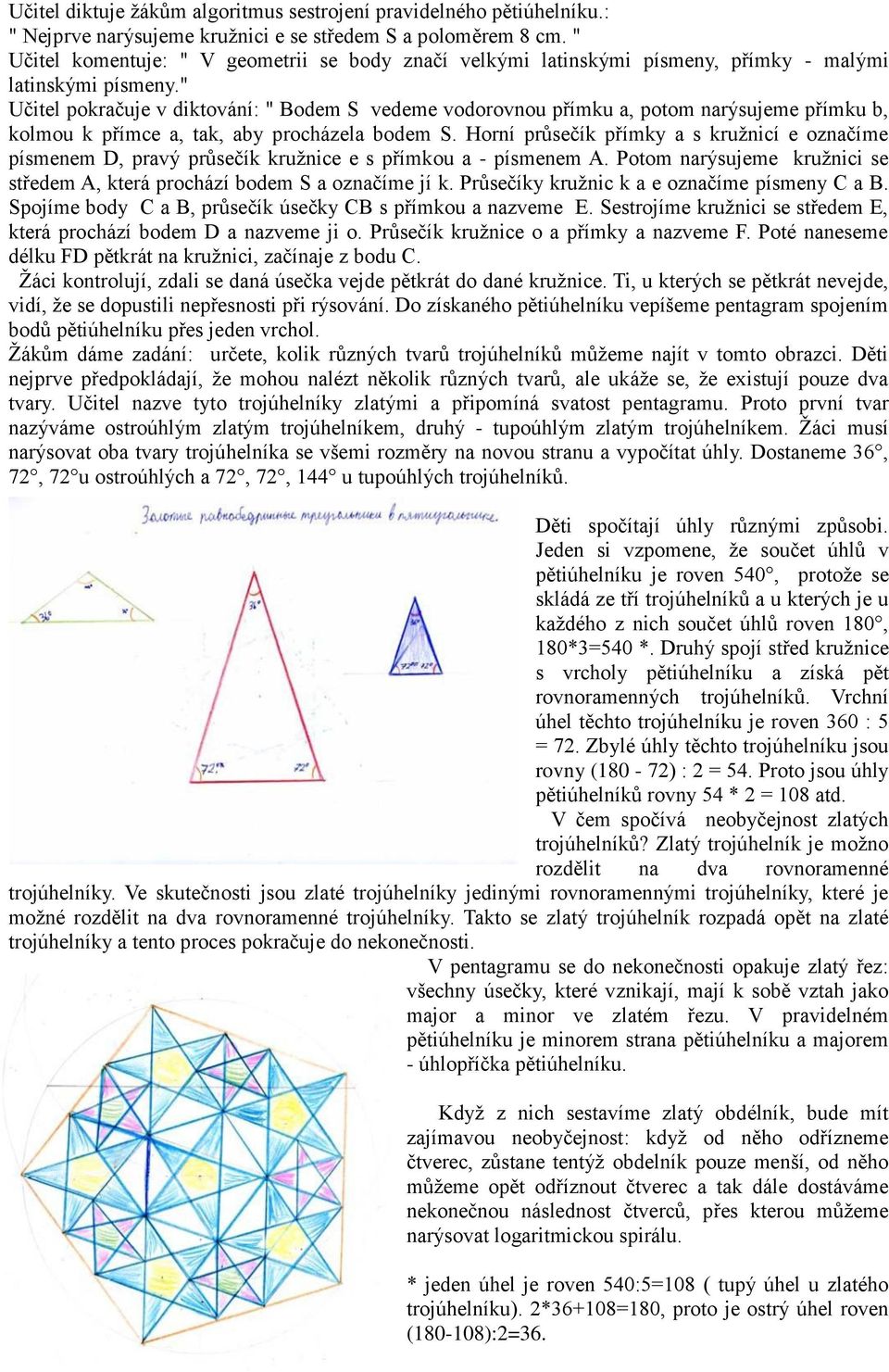 " Učitel pokračuje v diktování: " Bodem S vedeme vodorovnou přímku a, potom narýsujeme přímku b, kolmou k přímce a, tak, aby procházela bodem S.