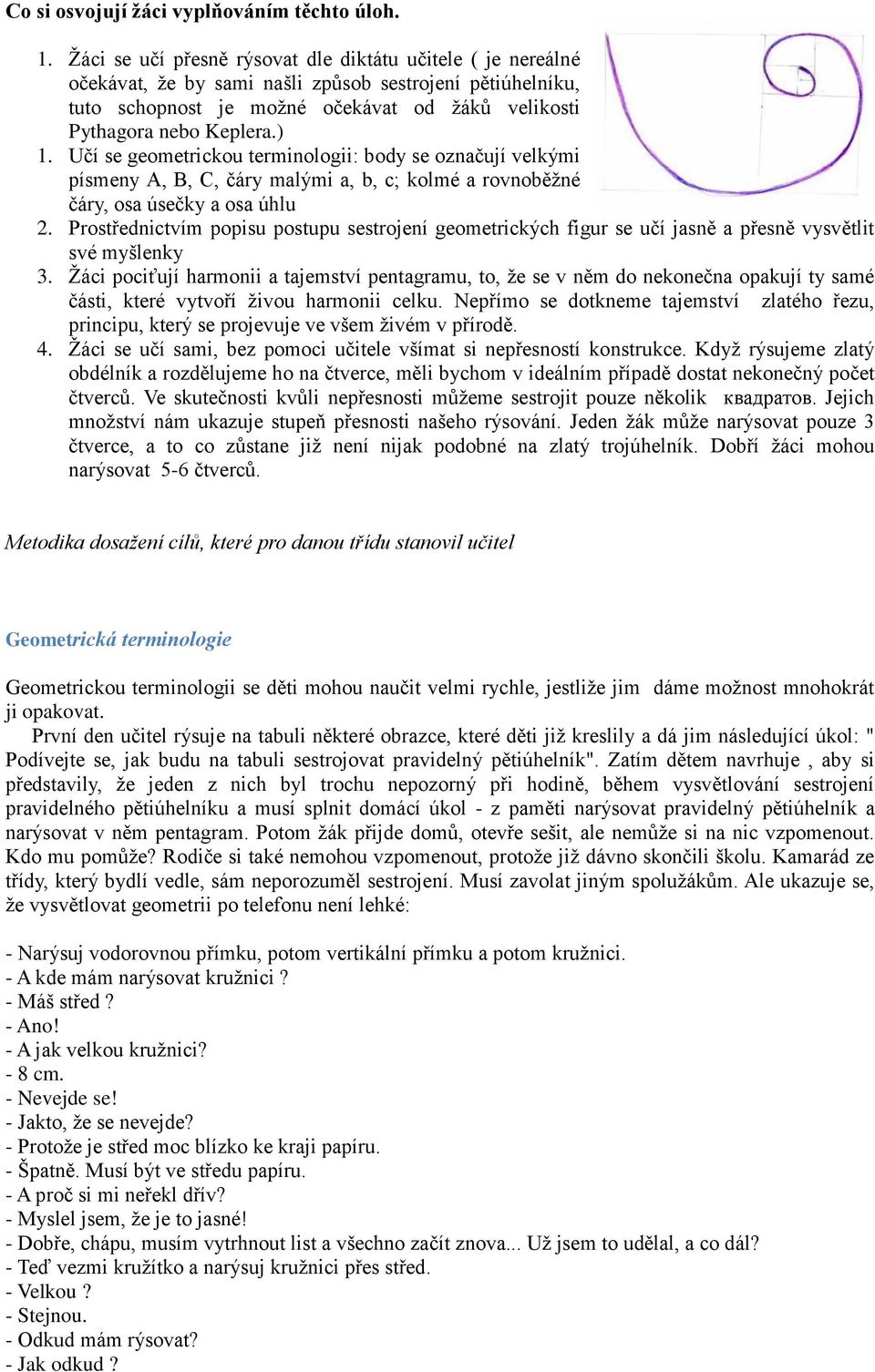 Učí se geometrickou terminologii: body se označují velkými písmeny А, В, С, čáry malými а, b, с; kolmé a rovnoběţné čáry, osa úsečky a osa úhlu 2.