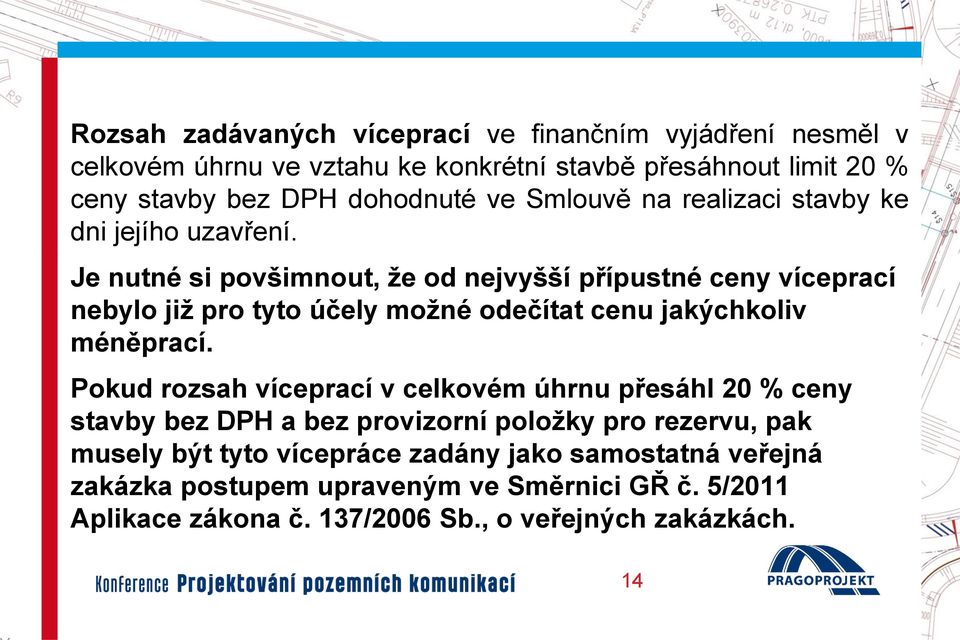 Je nutné si povšimnout, že od nejvyšší přípustné ceny víceprací nebylo již pro tyto účely možné odečítat cenu jakýchkoliv méněprací.