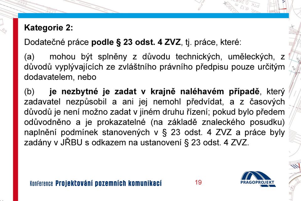 dodavatelem, nebo (b) je nezbytné je zadat v krajně naléhavém případě, který zadavatel nezpůsobil a ani jej nemohl předvídat, a z časových