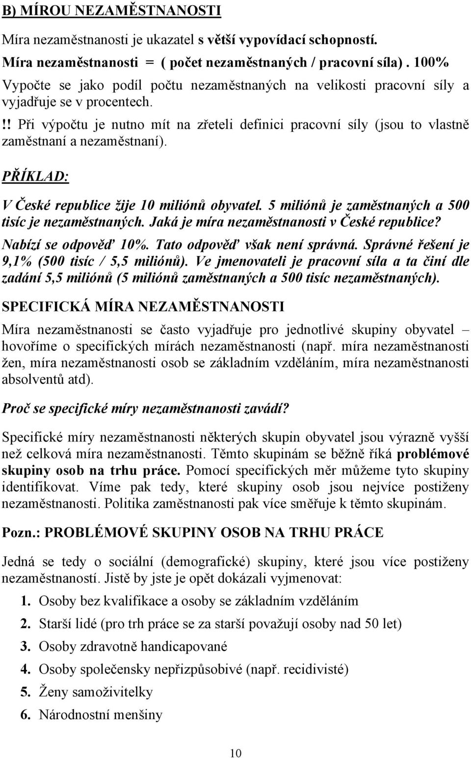 !! Při výpočtu je nutno mít na zřeteli definici pracovní síly (jsou to vlastně zaměstnaní a nezaměstnaní). PŘÍKLAD: V České republice žije 10 miliónů obyvatel.