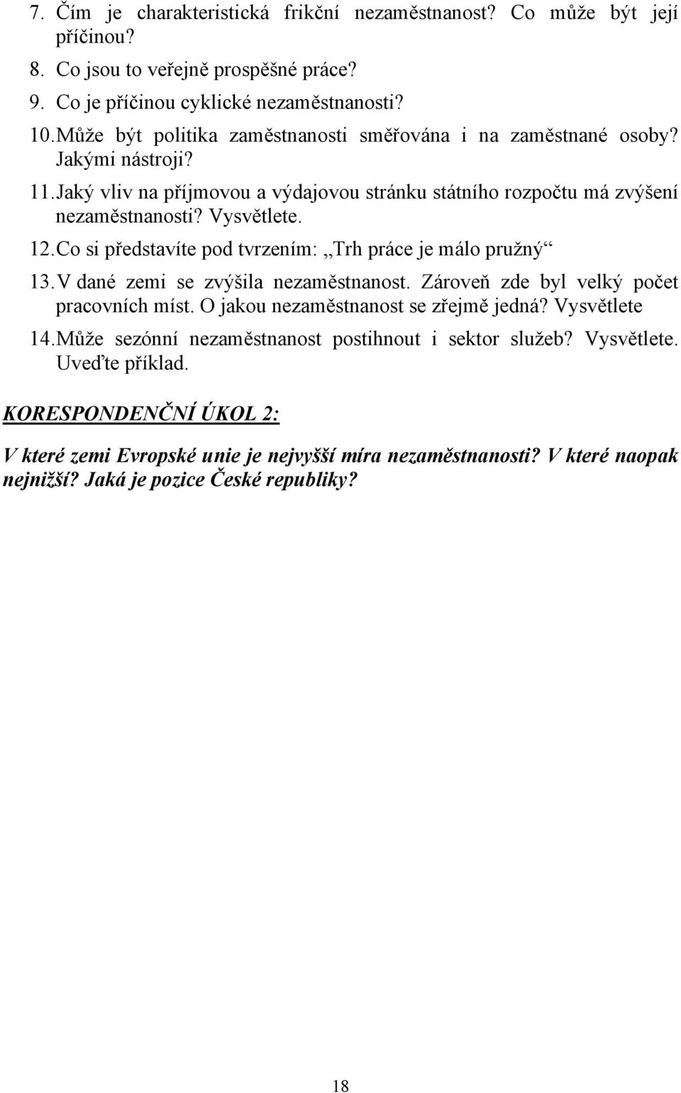 Co si představíte pod tvrzením: Trh práce je málo pružný 13. V dané zemi se zvýšila nezaměstnanost. Zároveň zde byl velký počet pracovních míst. O jakou nezaměstnanost se zřejmě jedná?