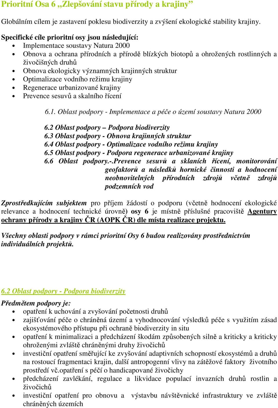 významných krajinných struktur Optimalizace vodního režimu krajiny Regenerace urbanizované krajiny Prevence sesuvů a skalního řícení 6.1.