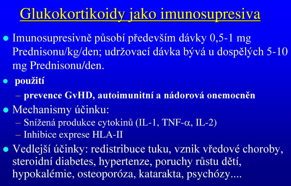 použití prevence GvHD, autoimunitní a nádorová onemocněn Mechanismy účinku: Snížená produkce cytokinů (IL-1, TNF-α,