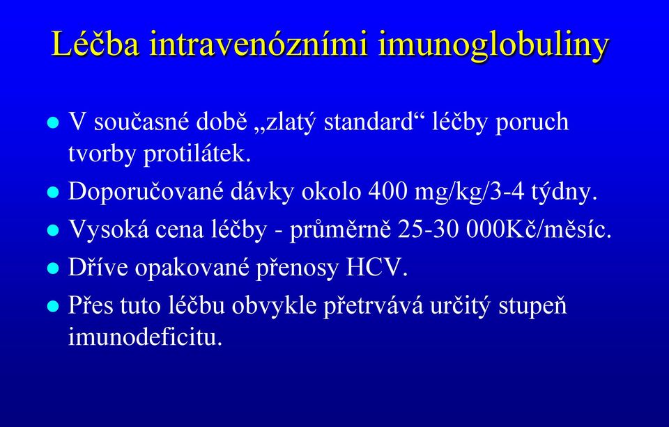 Doporučované dávky okolo 400 mg/kg/3-4 týdny.