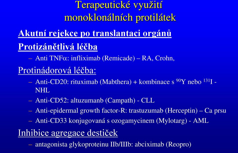 NHL Anti-CD52: altuzumanb (Campath) - CLL Anti-epidermal growth factor-r: trastuzumab (Herceptin) Ca prsu Anti-CD33