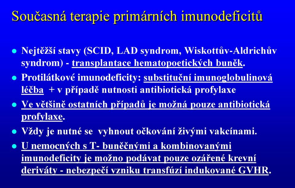 Protilátkové imunodeficity: substituční imunoglobulinová léčba + v případě nutnosti antibiotická profylaxe Ve většině ostatních