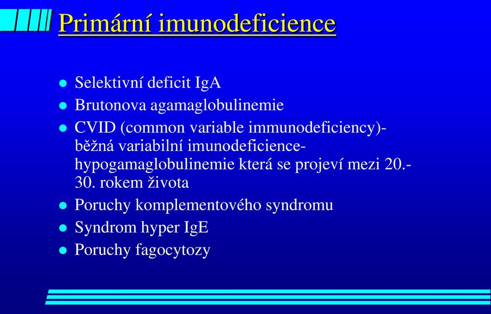 variabilní imunodeficiencehypogamaglobulinemie která se projeví mezi