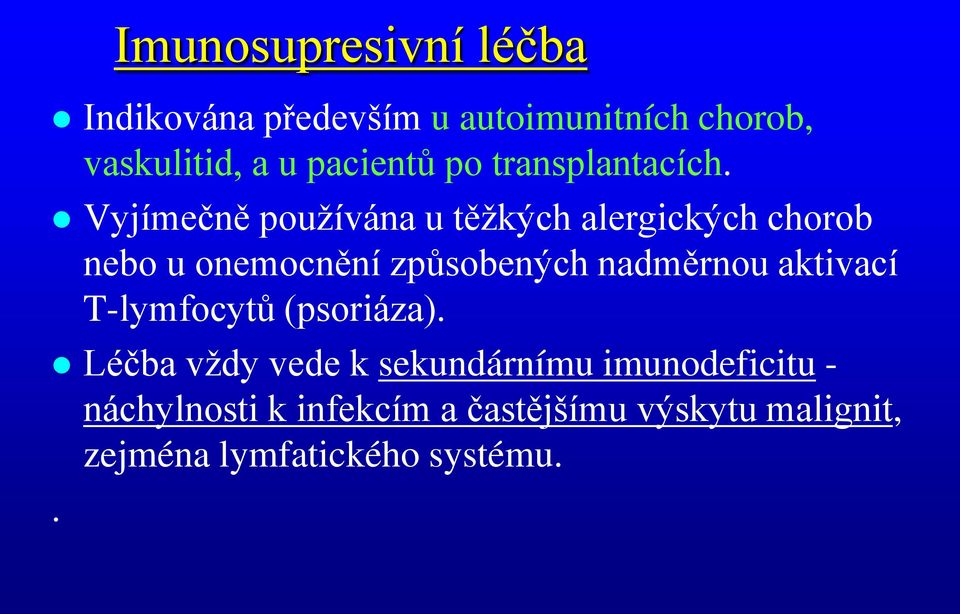 Vyjímečně používána u těžkých alergických chorob nebo u onemocnění způsobených nadměrnou