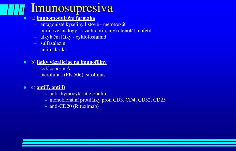 antimalarika b) látky vázající se na imunofiliny cyklosporin A tacrolimus (FK 506), sirolimus c)