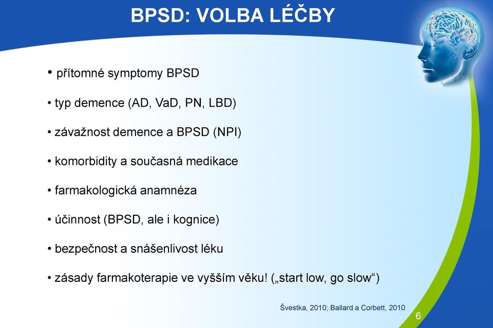 anamnéza účinnost (BPSD, ale i kognice) bezpečnost a snášenlivost léku zásady
