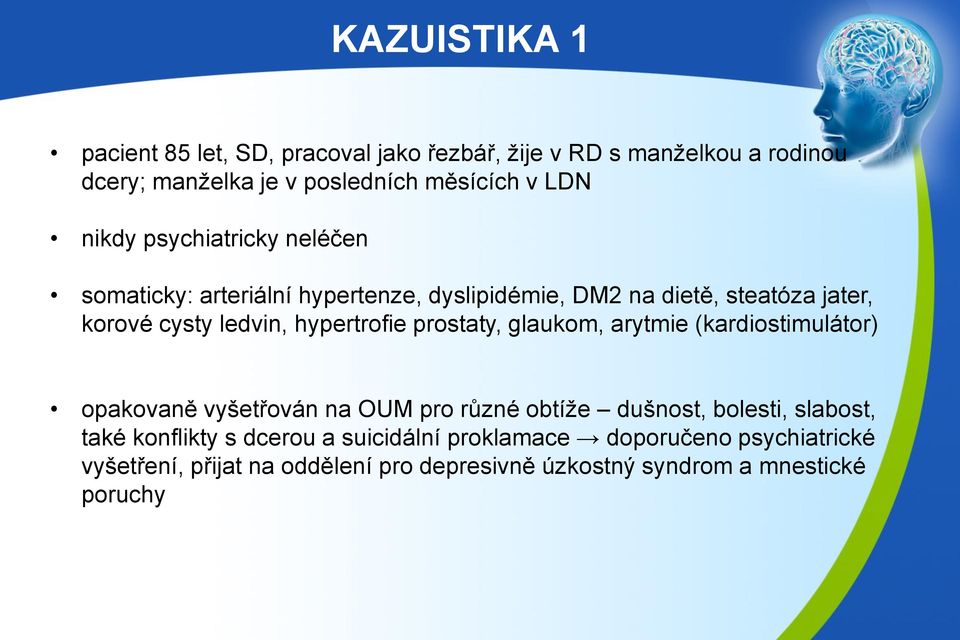 hypertrofie prostaty, glaukom, arytmie (kardiostimulátor) opakovaně vyšetřován na OUM pro různé obtíže dušnost, bolesti, slabost, také