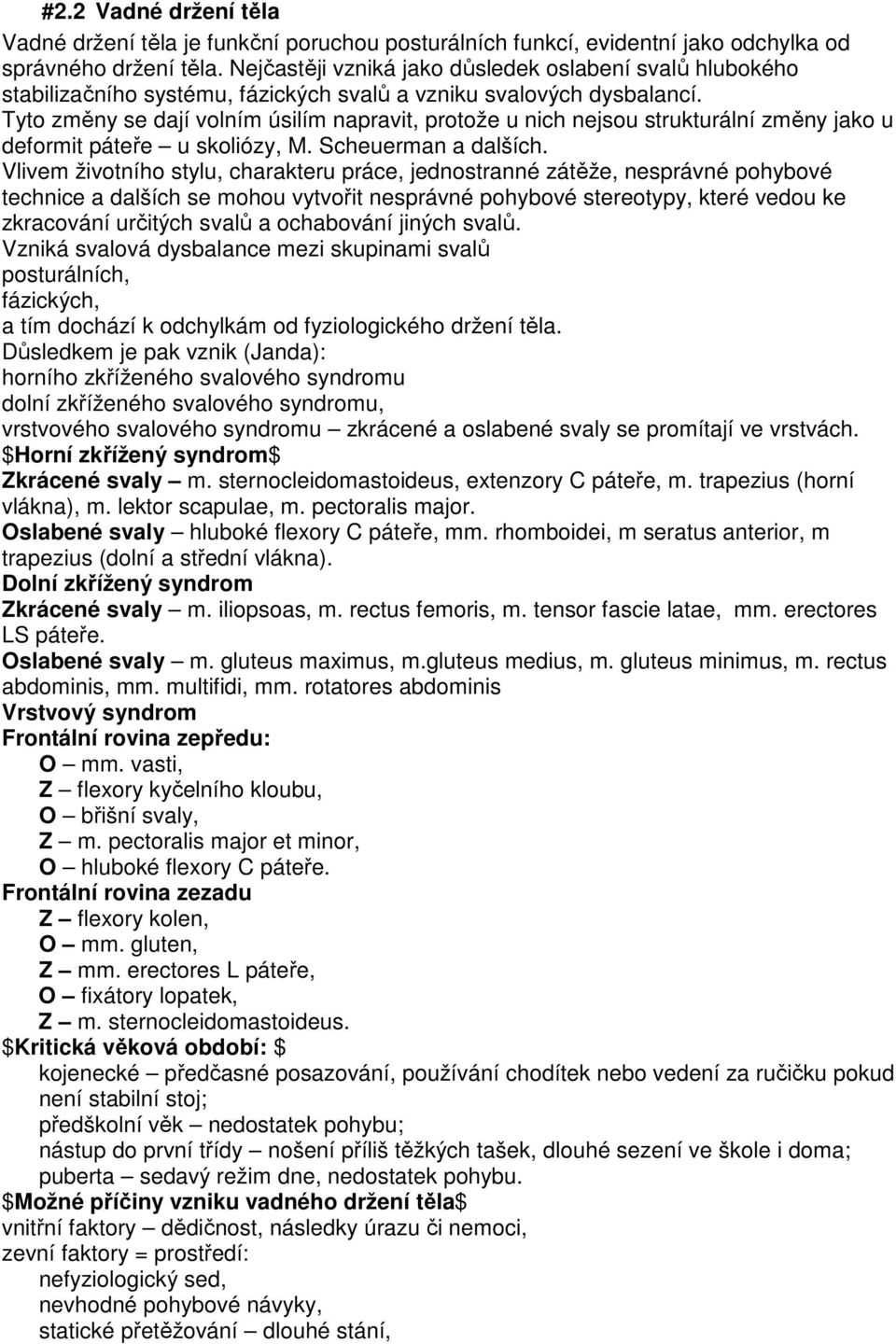 Tyto změny se dají volním úsilím napravit, protože u nich nejsou strukturální změny jako u deformit páteře u skoliózy, M. Scheuerman a dalších.