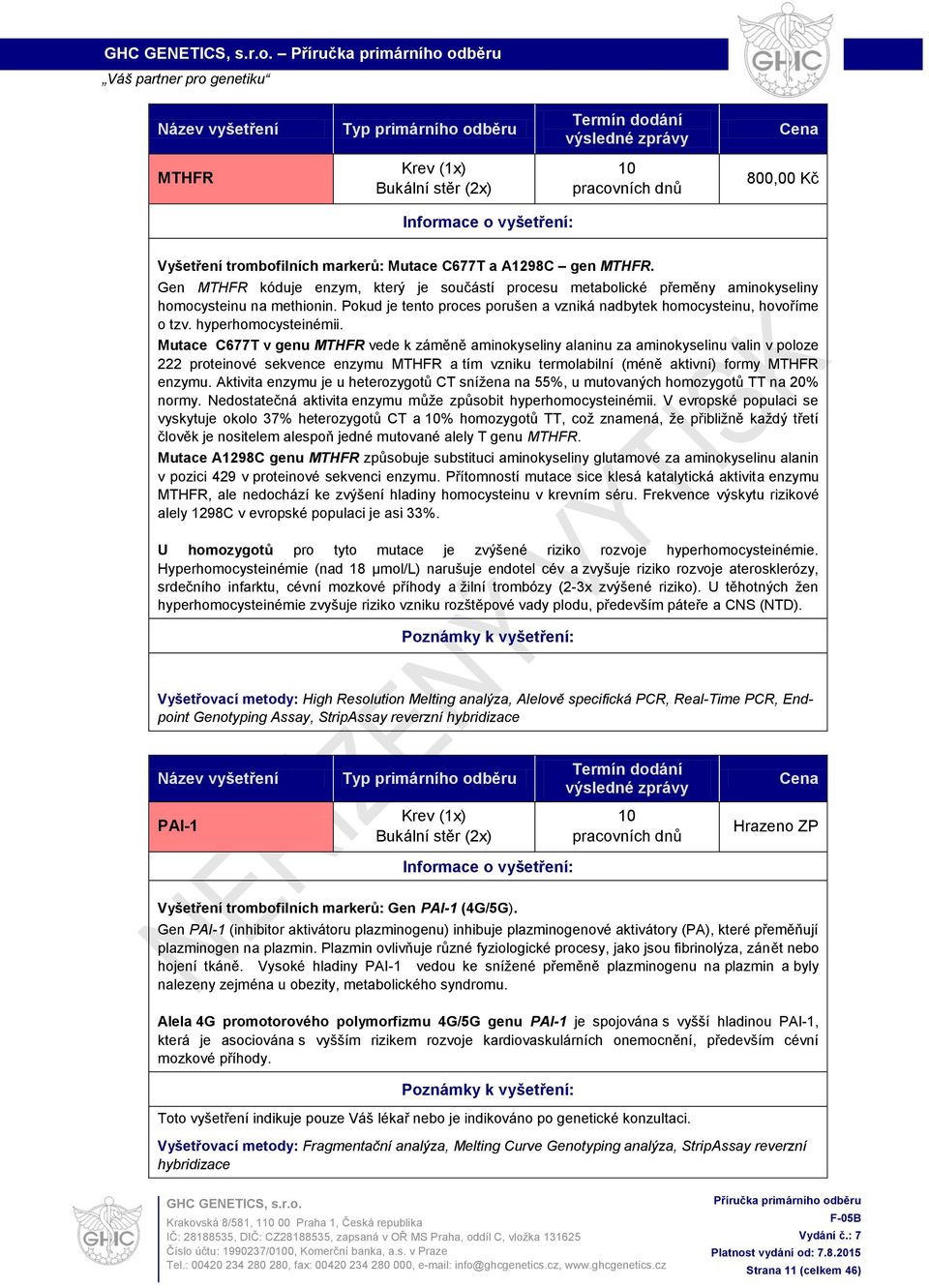 Mutace C677T v genu MTHFR vede k záměně aminokyseliny alaninu za aminokyselinu valin v poloze 222 proteinové sekvence enzymu MTHFR a tím vzniku termolabilní (méně aktivní) formy MTHFR enzymu.