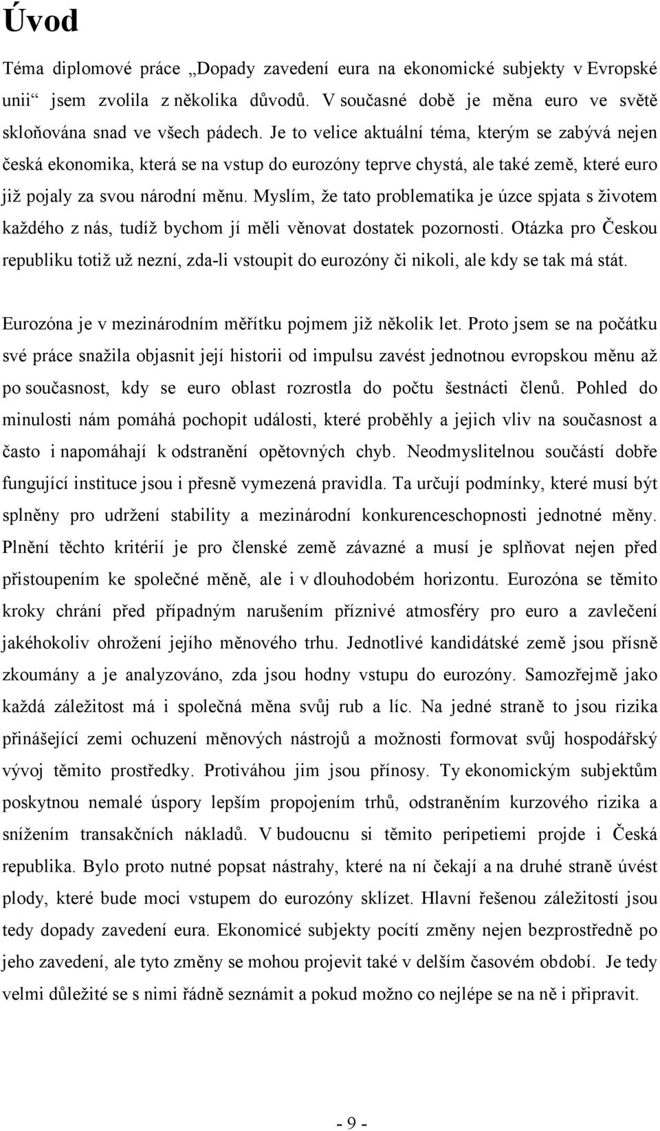 Myslím, že tato problematika je úzce spjata s životem každého z nás, tudíž bychom jí měli věnovat dostatek pozornosti.