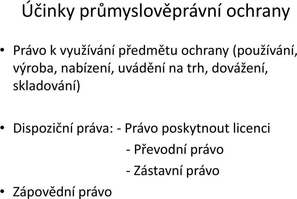 trh, dovážení, skladování) Dispoziční práva: - Právo