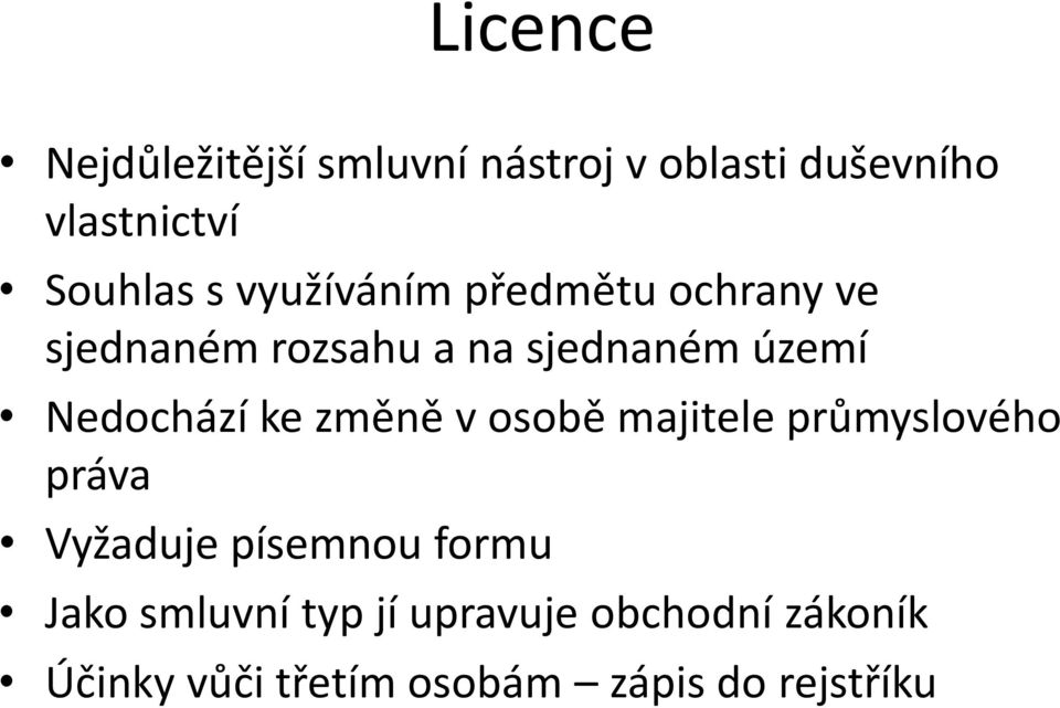 Nedochází ke změně v osobě majitele průmyslového práva Vyžaduje písemnou formu