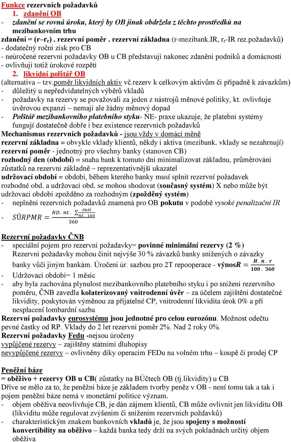 požadavků) - dodatečný roční zisk pro CB - neúročené rezervní požadavky OB u CB představují nakonec zdanění podniků a domácností - ovlivňují totiž úrokové rozpětí 2.