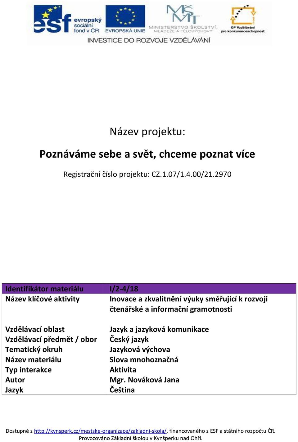 materiálu Typ interakce Autor Jazyk I/2-4/18 Inovace a zkvalitnění výuky směřující k rozvoji čtenářské a