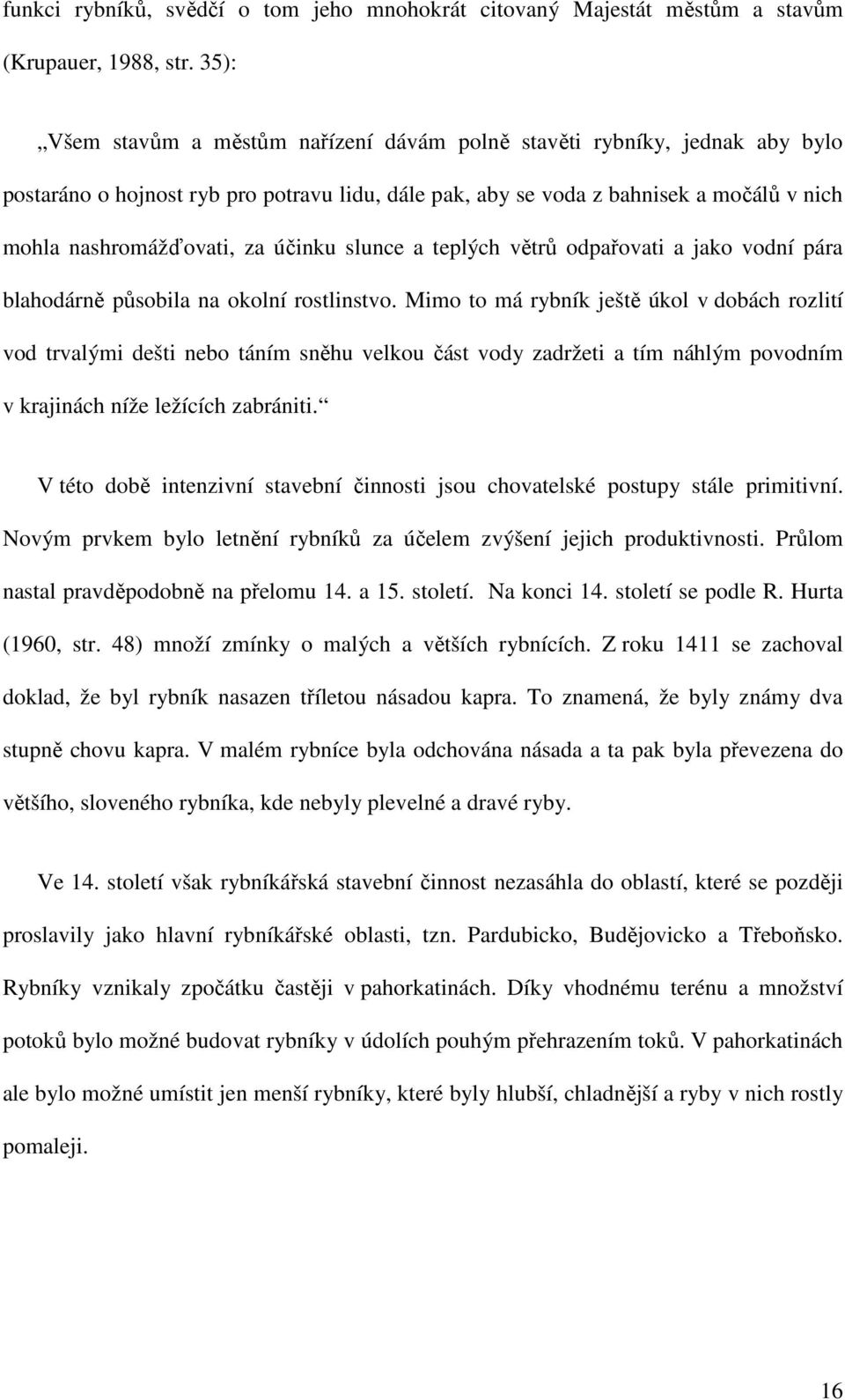 účinku slunce a teplých větrů odpařovati a jako vodní pára blahodárně působila na okolní rostlinstvo.