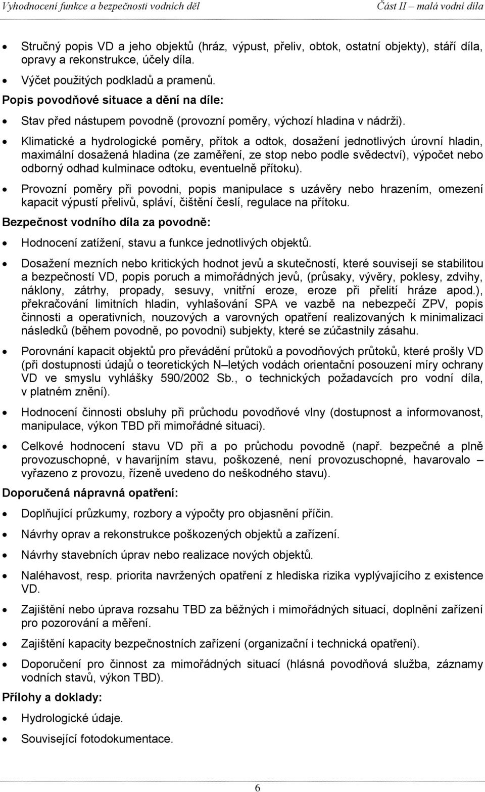 Klimatické a hydrologické poměry, přítok a odtok, dosažení jednotlivých úrovní hladin, maximální dosažená hladina (ze zaměření, ze stop nebo podle svědectví), výpočet nebo odborný odhad kulminace