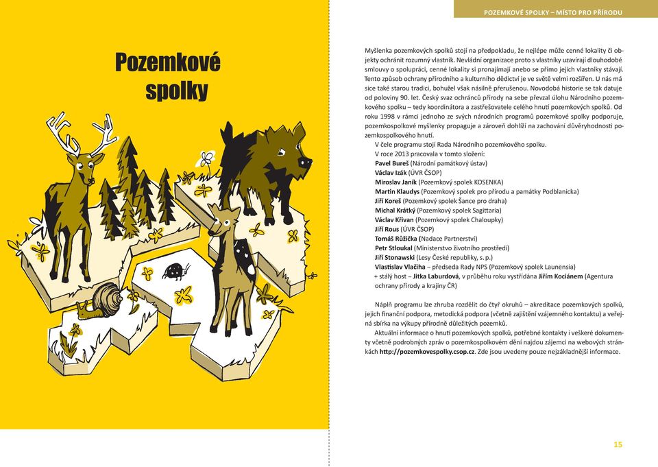 Tento způsob ochrany přírodního a kulturního dědictví je ve světě velmi rozšířen. U nás má sice také starou tradici, bohužel však násilně přerušenou. Novodobá historie se tak datuje od poloviny 90.