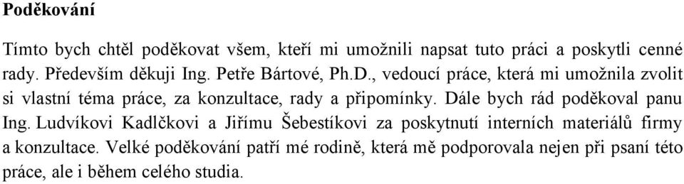 , vedoucí práce, která mi umožnila zvolit si vlastní téma práce, za konzultace, rady a připomínky.