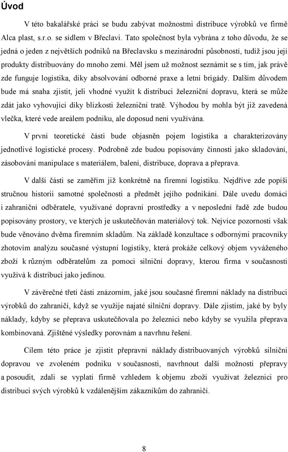 Měl jsem už možnost seznámit se s tím, jak právě zde funguje logistika, díky absolvování odborné praxe a letní brigády.