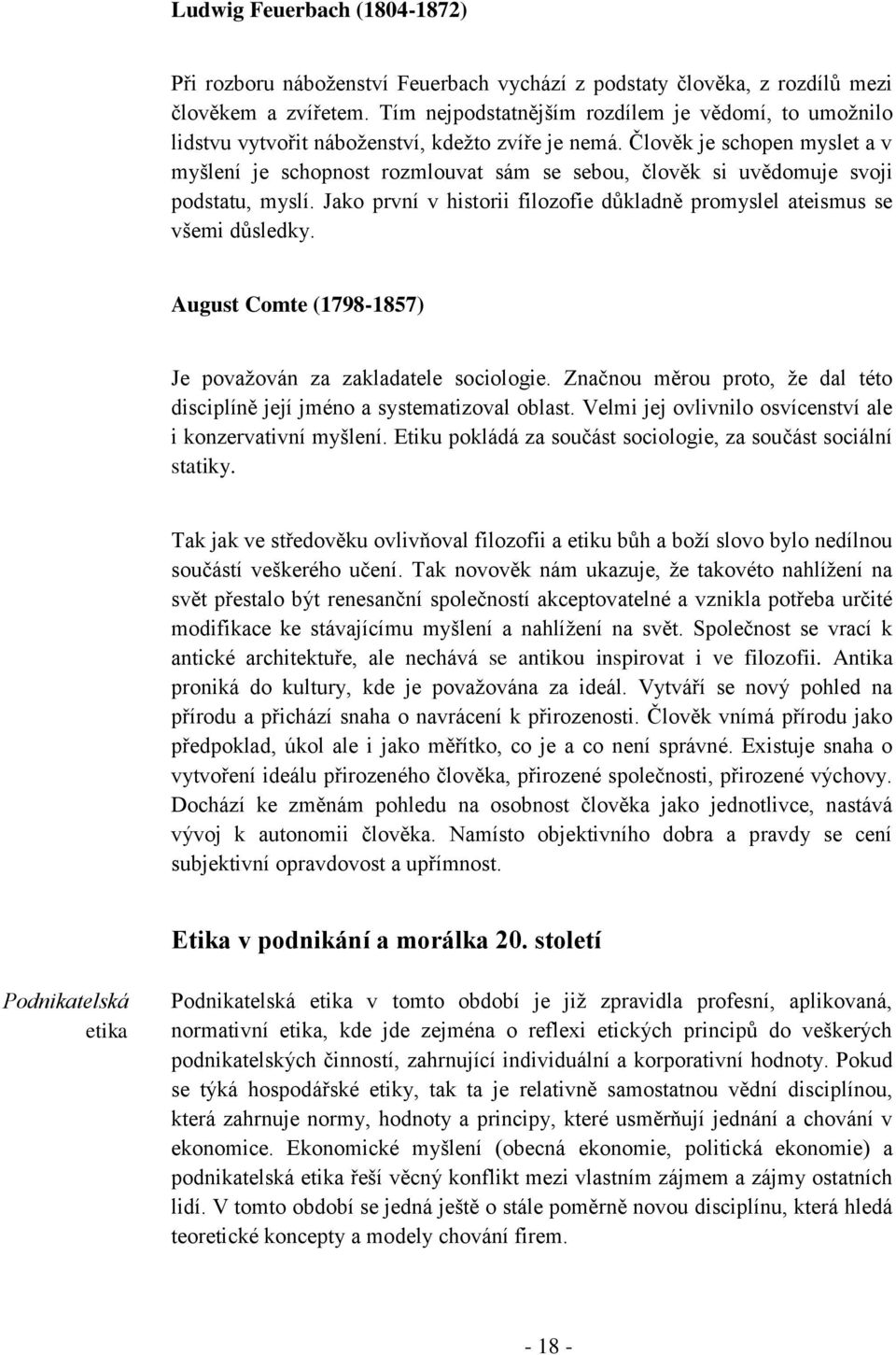 Člověk je schopen myslet a v myšlení je schopnost rozmlouvat sám se sebou, člověk si uvědomuje svoji podstatu, myslí. Jako první v historii filozofie důkladně promyslel ateismus se všemi důsledky.