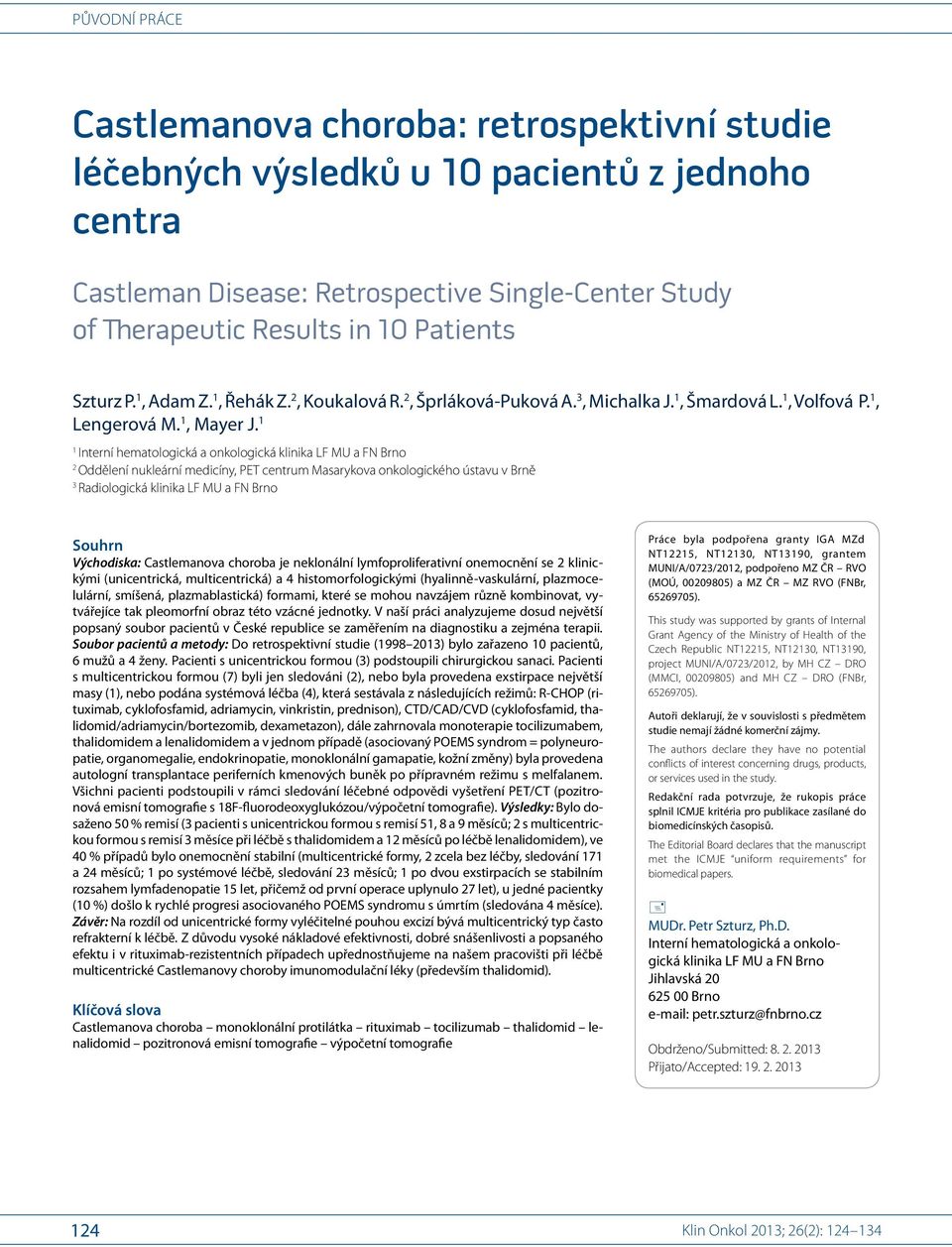 1 1 Interní hematologická a onkologická klinika LF MU a FN Brno 2 Oddělení nukleární medicíny, PET centrum Masarykova onkologického ústavu v Brně 3 Radiologická klinika LF MU a FN Brno Souhrn