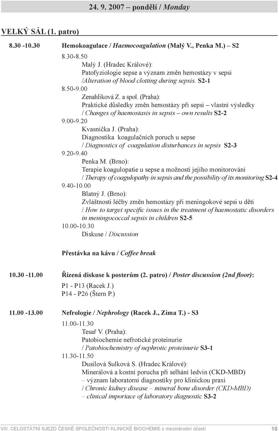 (Praha): Praktické důsledky změn hemostázy při sepsi vlastní výsledky / Changes of haemostasis in sepsis own results S2-2 9.00-9.20 Kvasnička J.