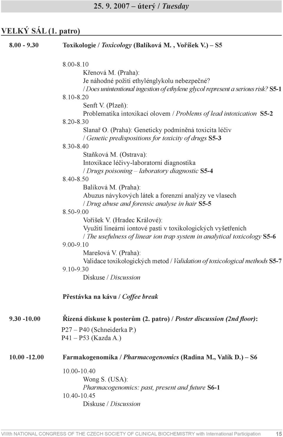 (Praha): Geneticky podmíněná toxicita léčiv / Genetic predispositions for toxicity of drugs S5-3 8.30-8.40 Staňková M.