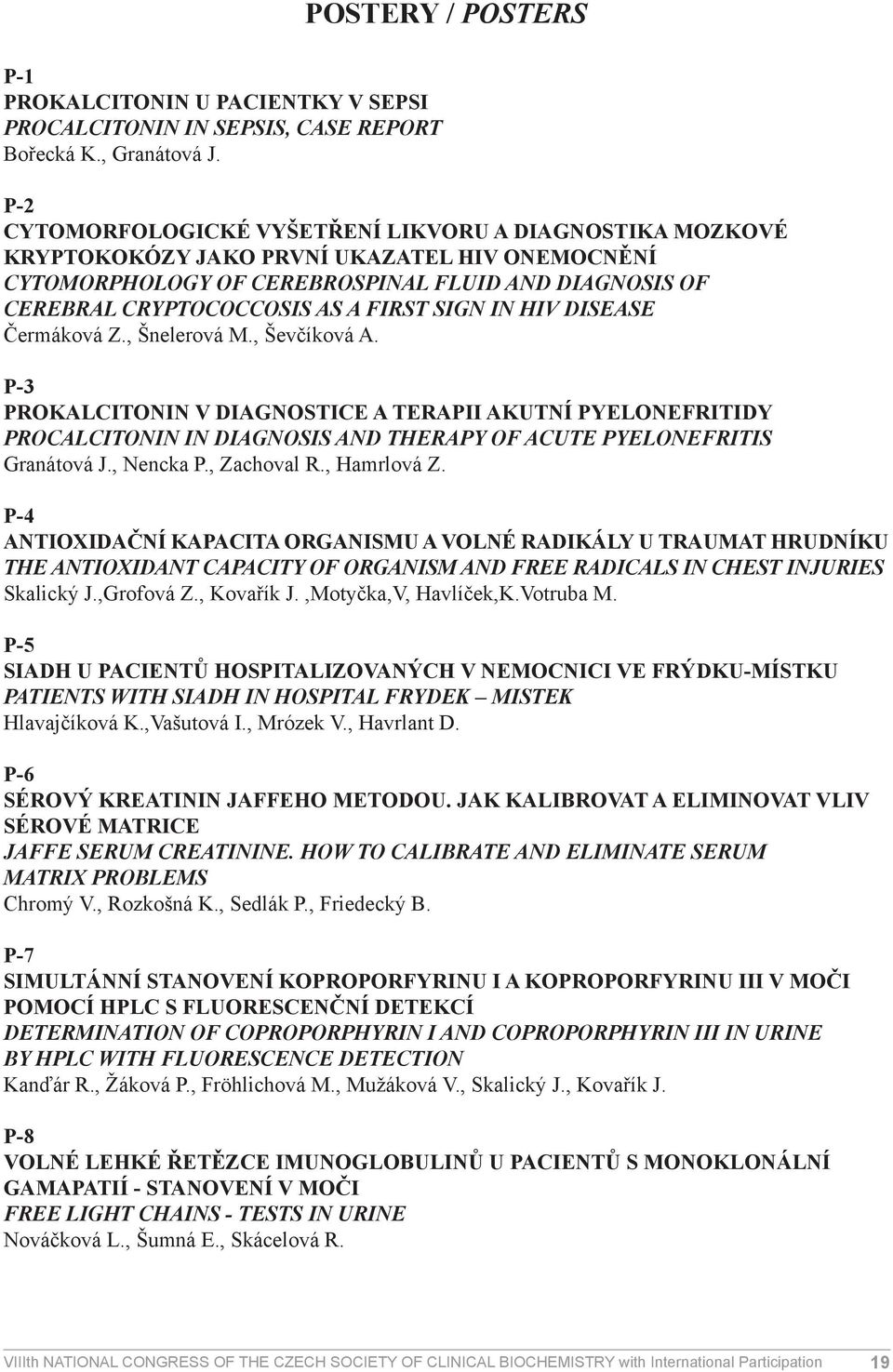 CRYPTOCOCCOSIS AS A FIRST SIGN IN HIV DISEASE Čermáková Z., Šnelerová M., Ševčíková A.