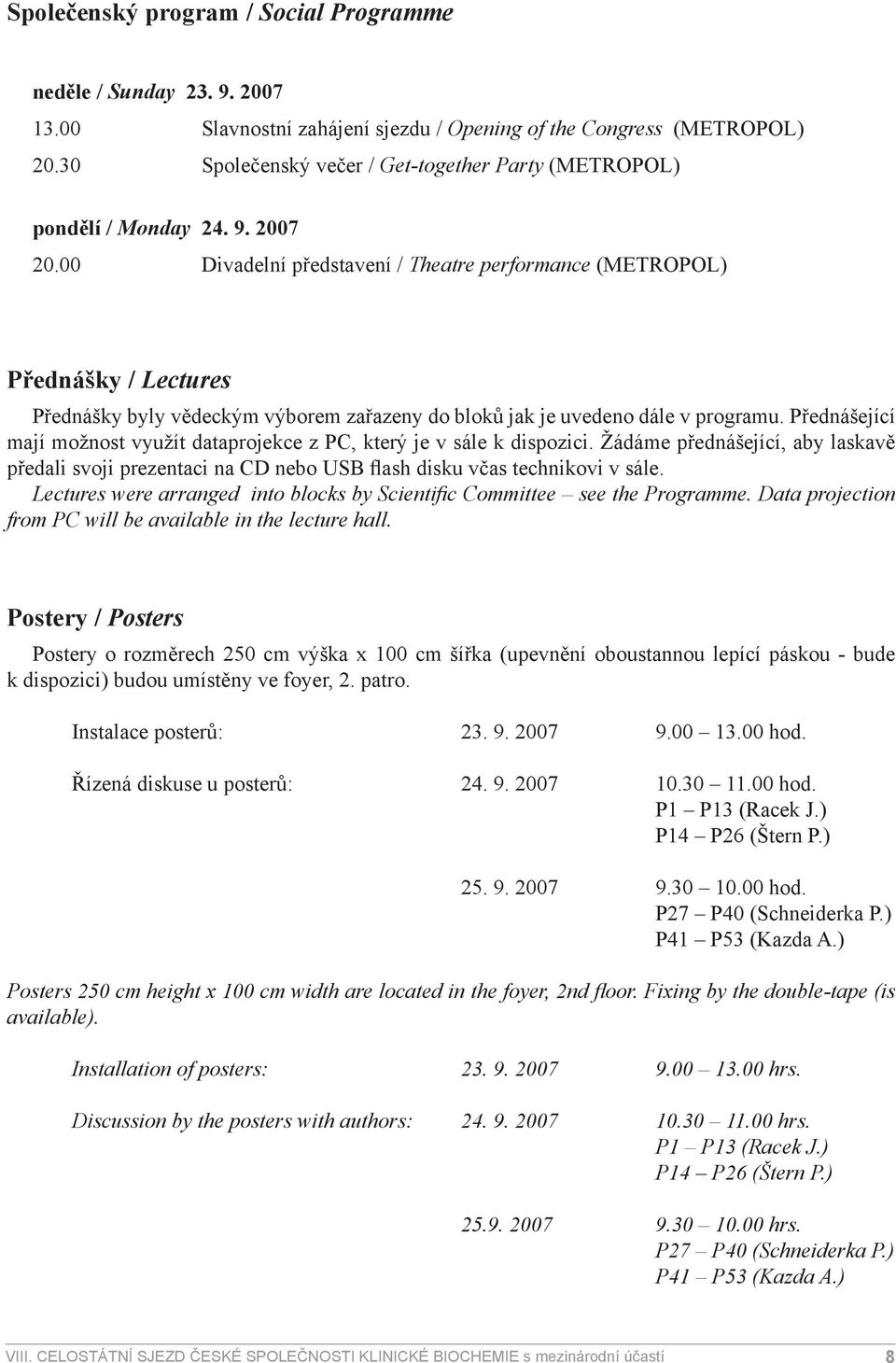 00 Divadelní představení / Theatre performance (METROPOL) Přednášky / Lectures Přednášky byly vědeckým výborem zařazeny do bloků jak je uvedeno dále v programu.